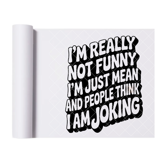 I’m Really Not Joking - Ready To Press Print Transfer for Apparel, Cotton, Polyester & Blends - High-Quality Print- Commercial Grade