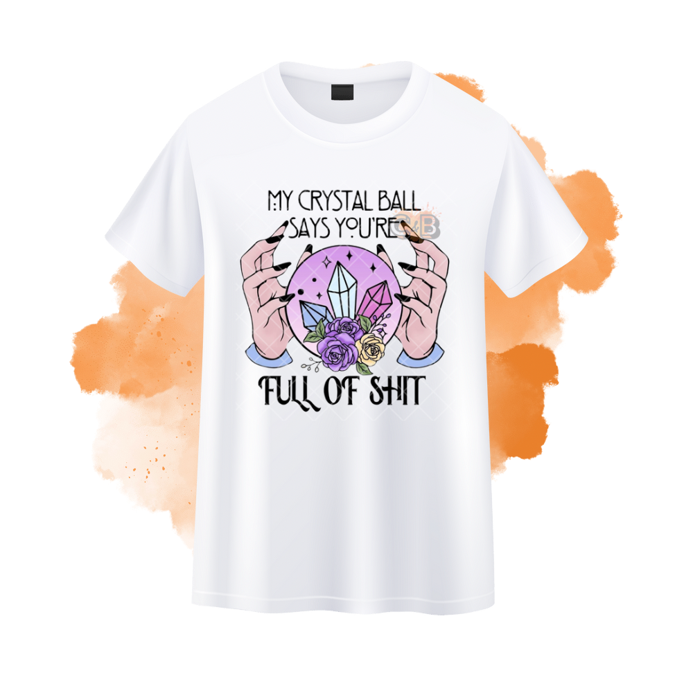 Crystal Ball Says You’re Full Of T-Shirt