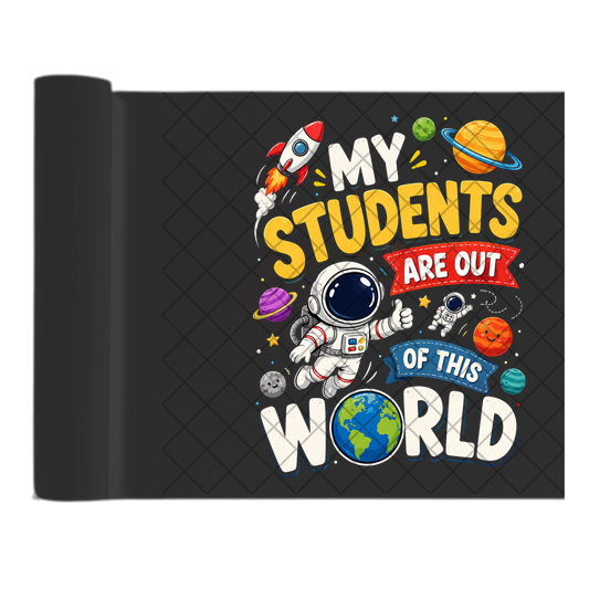 My Students Are Out Of This World - Direct Print Film Transfer for T-Shirts, Cotton, Polyester & Blends - High-Quality Print