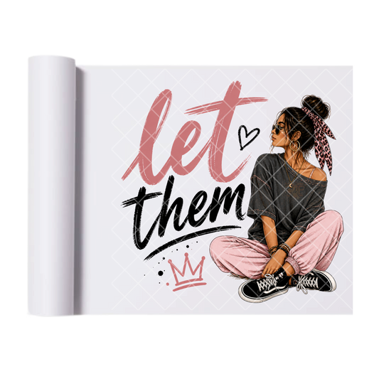 Let Them Rose and Black Babe - Ready To Press Print Transfer for Apparel, Cotton, Polyester & Blends - High-Quality Print- Commercial Grade