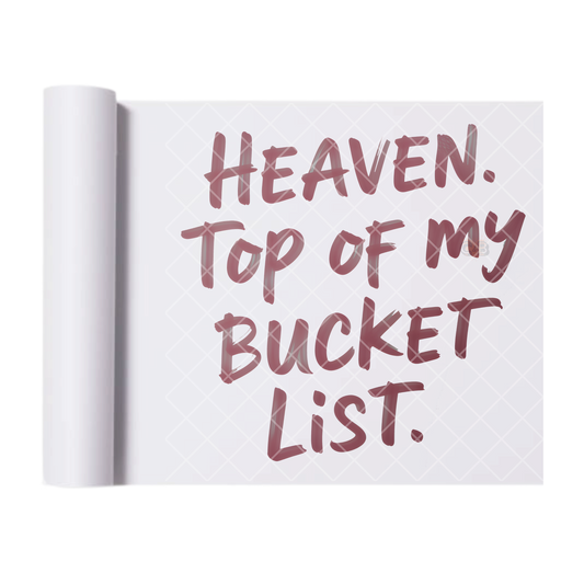 Heaven Top Bucket List - Direct-To-Film Heat Transfer for T-Shirts, Cotton, Polyester & Blends - High-Quality Print
