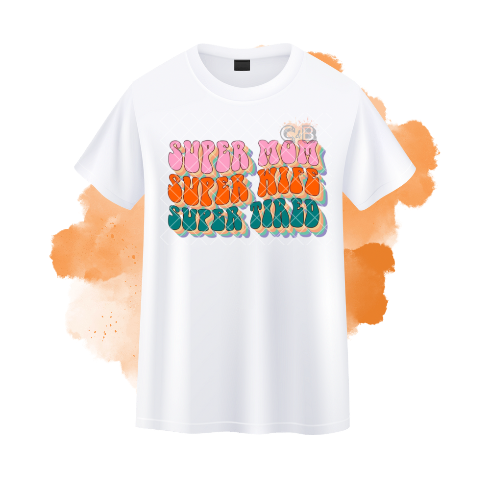 Super Mom Super Wife Super Tired T-Shirt