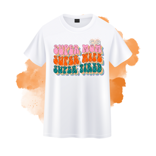 Super Mom Super Wife Super Tired T-Shirt