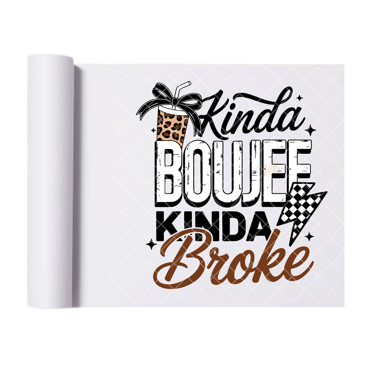 Kinda Boujee Kinda Broke - Ready To Press Print Transfer for Apparel, Cotton, Polyester & Blends - High-Quality Print- Commercial Grade