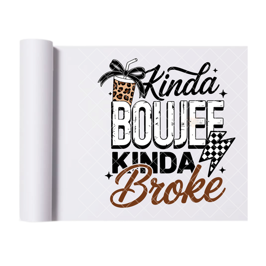 Kinda Boujee Kinda Broke - Ready To Press Print Transfer for Apparel, Cotton, Polyester & Blends - High-Quality Print- Commercial Grade
