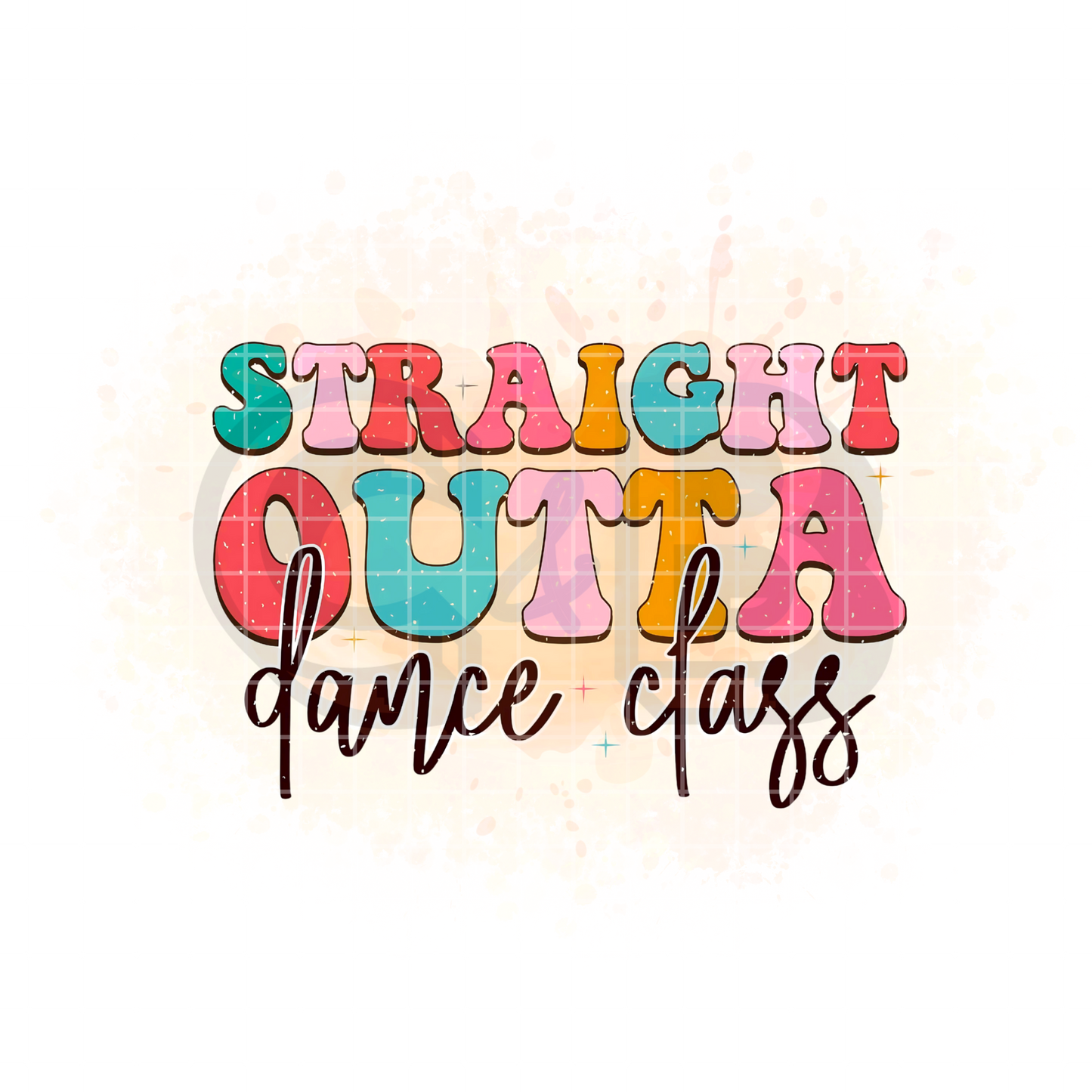 Straight Outta Dance Class DTF Transfer