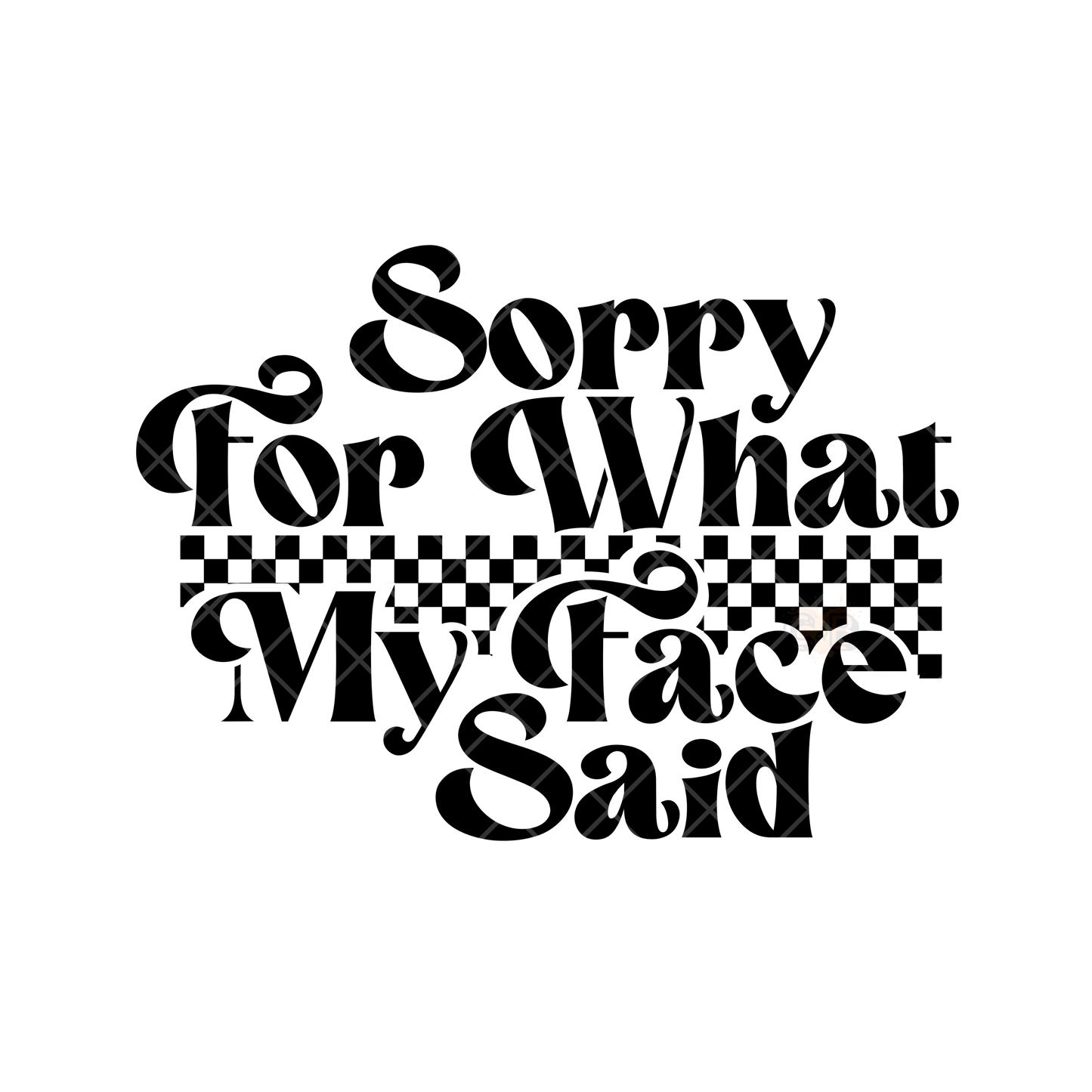 Sorry For What My Face Says PNG File