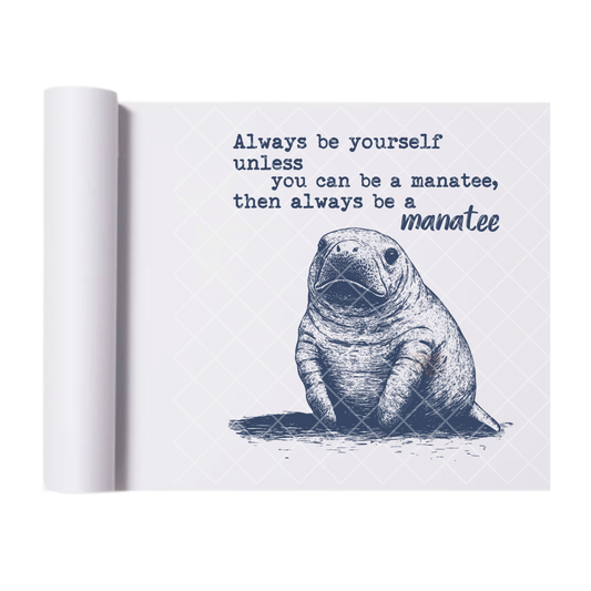 Be A Manatee - Direct Print Film Transfer for Trendy T-Shirts, Cotton, Polyester & Blends - High-Quality Print