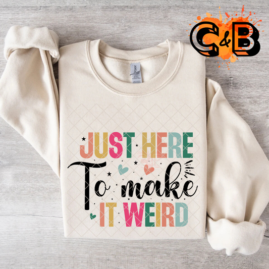 Just here to make it weird T-Shirt