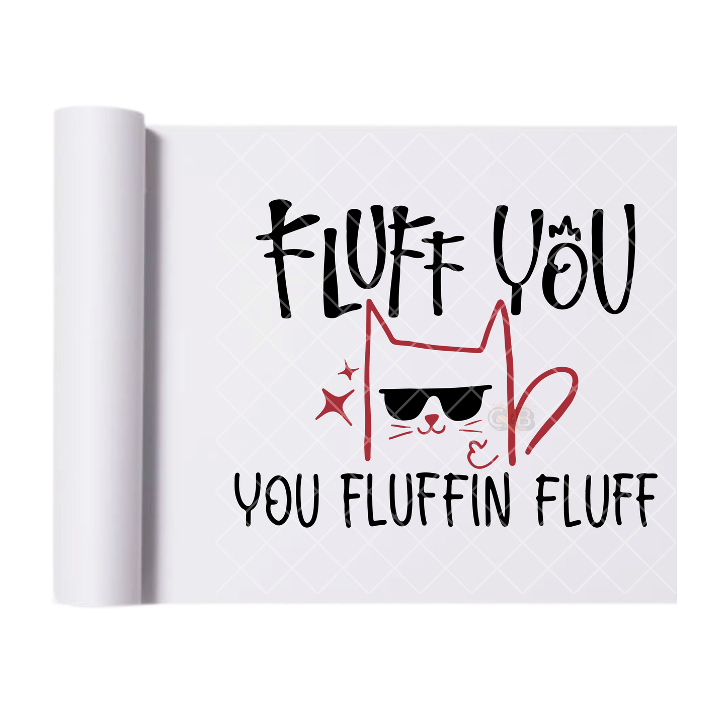 You Fluffin Fluff - Direct Print Film Transfer for T-Shirts, Cotton, Polyester & Blends - High-Quality Print