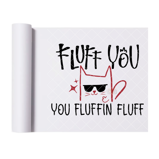 You Fluffin Fluff - Direct Print Film Transfer for T-Shirts, Cotton, Polyester & Blends - High-Quality Print