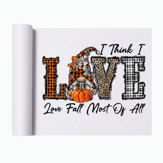 I think I Love Fall Most Of All - Ready To Press Print Transfer for Apparel, Cotton, Polyester & Blends - High-Quality Print- Commercial Grade