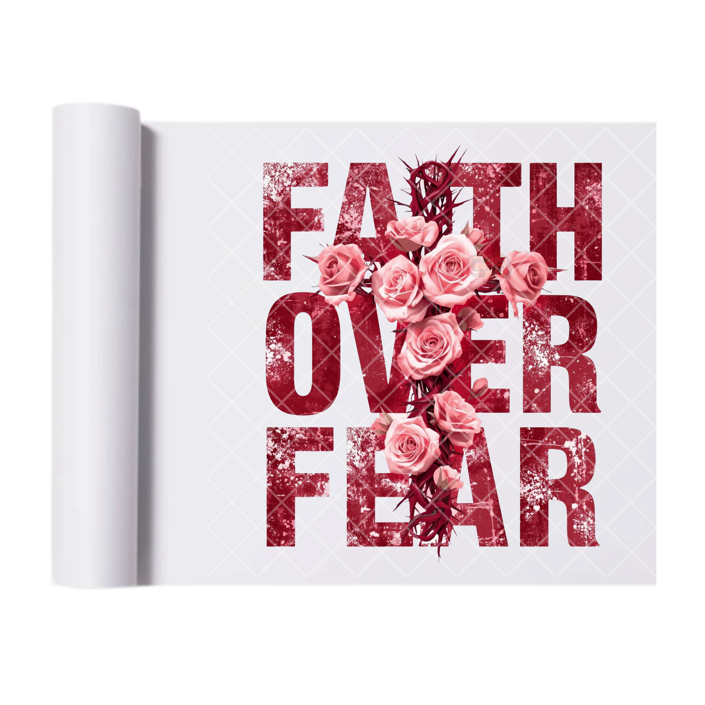 Faith Over Fear Roses - Ready To Press Print Transfer for Apparel, Cotton, Polyester & Blends - High-Quality Print- Commercial Grade