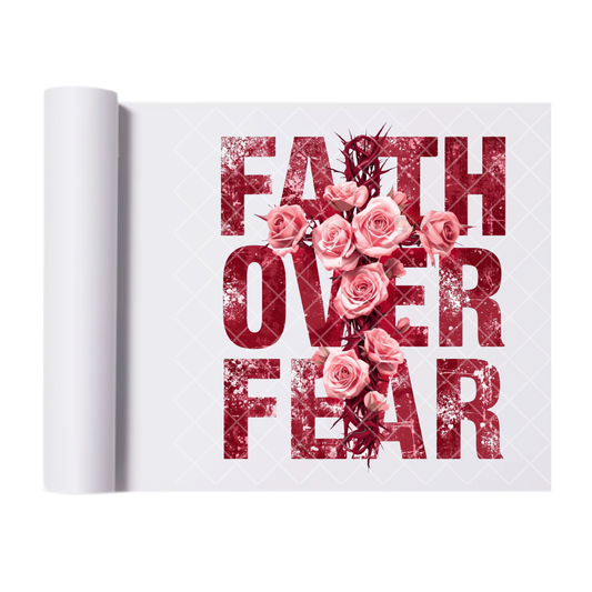 Faith Over Fear Roses - Ready To Press Print Transfer for Apparel, Cotton, Polyester & Blends - High-Quality Print- Commercial Grade