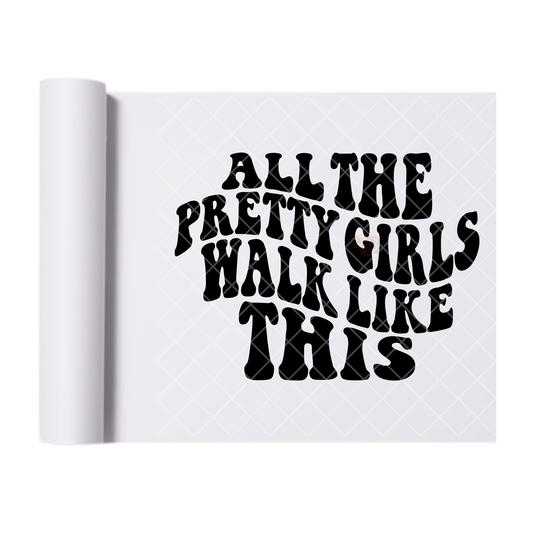 Pretty Girls Walk Like This - Direct Print Film Transfer for Trendy T-Shirts, Cotton, Polyester & Blends - High-Quality Print