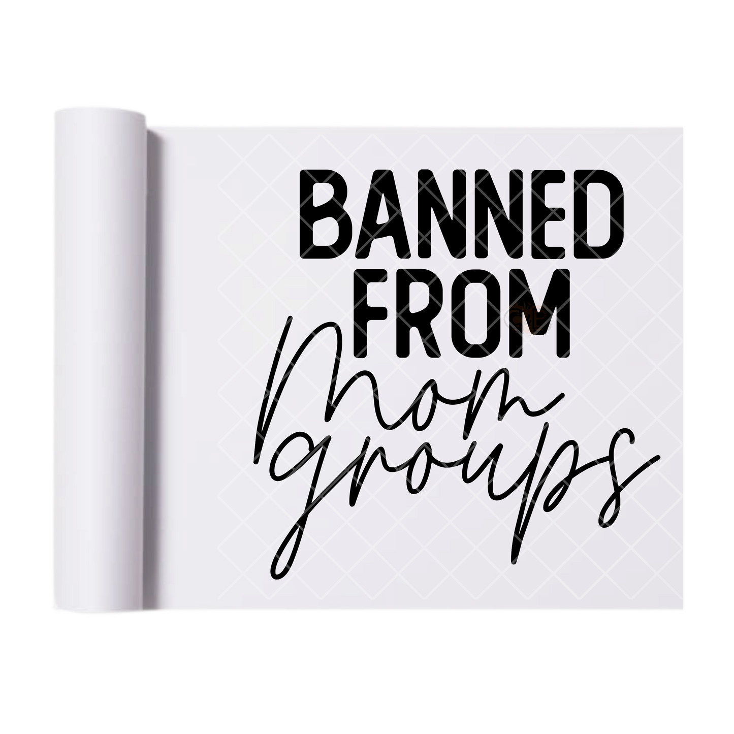 Banned From Mom Groups - Direct Print Film Transfer for T-Shirts, Cotton, Polyester & Blends - High-Quality Print