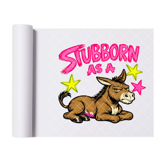 Stubborn As A Mule - Direct Transfer Print, Ready To Press For T-Shirts, Cotton, Polyester & Blends - Tshirt Business Quality