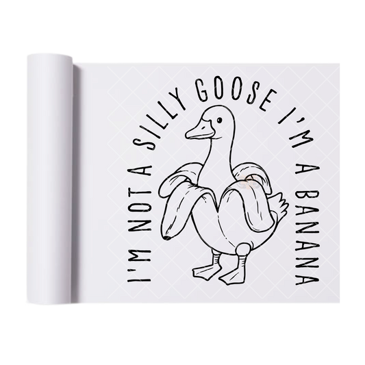 Not A Silly Goose I’m A Banana - Ready To Press Print Transfer for Apparel, Cotton, Polyester & Blends - High-Quality Print- Commercial Grade