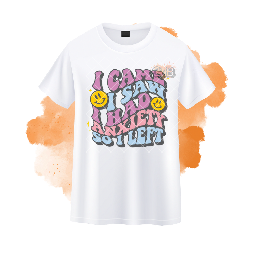 I Came I Saw I Had Anxiety So I Left T-Shirt