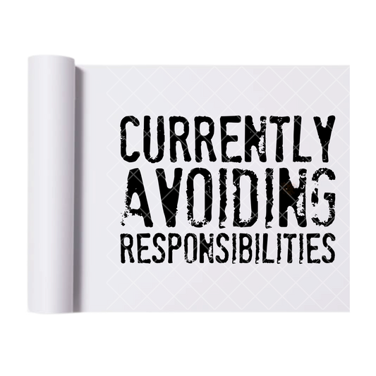 Currently Avoiding Responsibilities - Ready To Press Print Transfer for Apparel, Cotton, Polyester & Blends - High-Quality Print- Commercial Grade