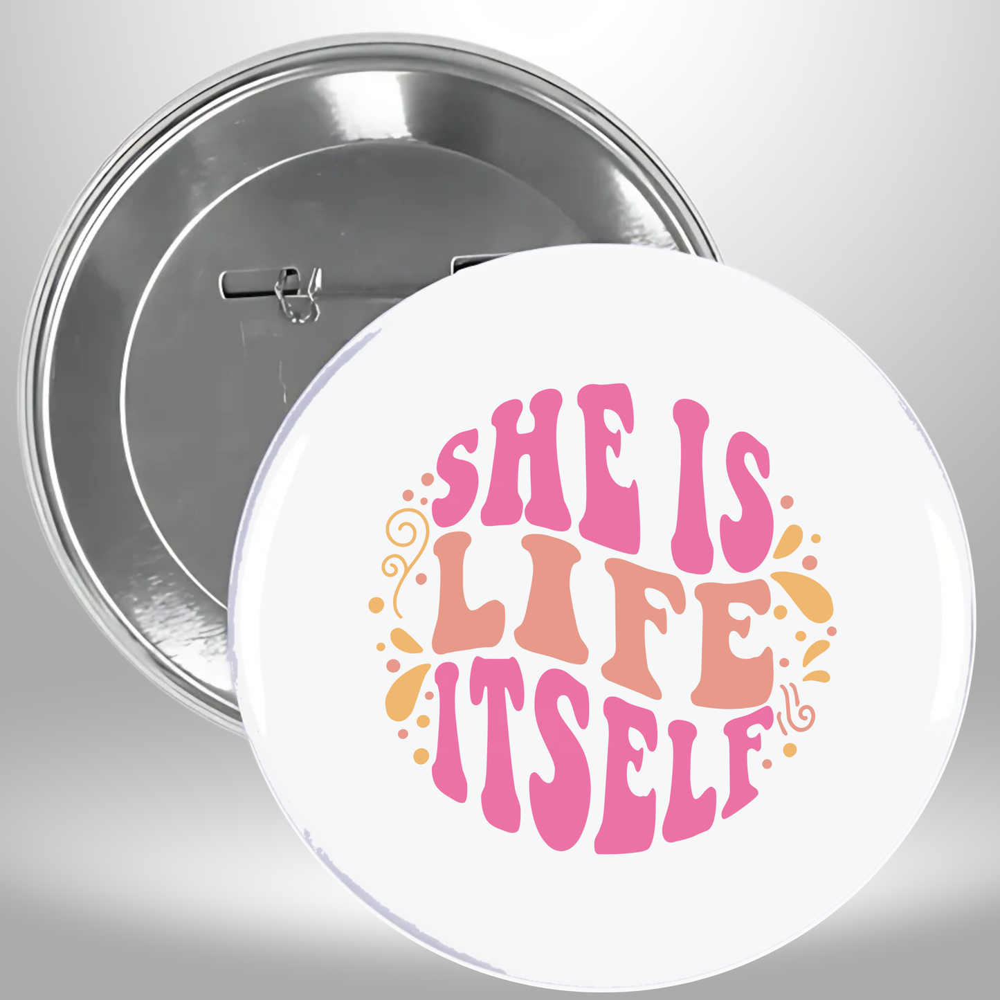 She Is Life Herself Pinback Button