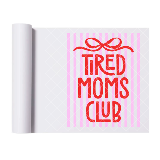 Tired Moms Club Lines - Direct Print Film Transfer for T-Shirts, Cotton, Polyester & Blends - High-Quality Print