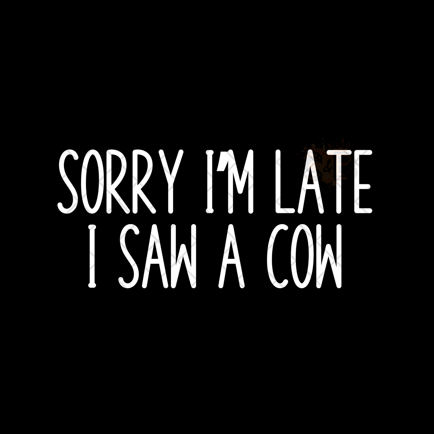 Sorry Im Late I Saw A Cow PNG