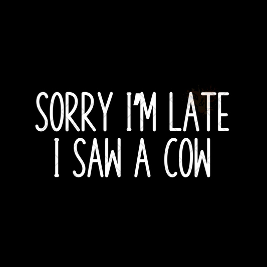 Sorry Im Late I Saw A Cow PNG
