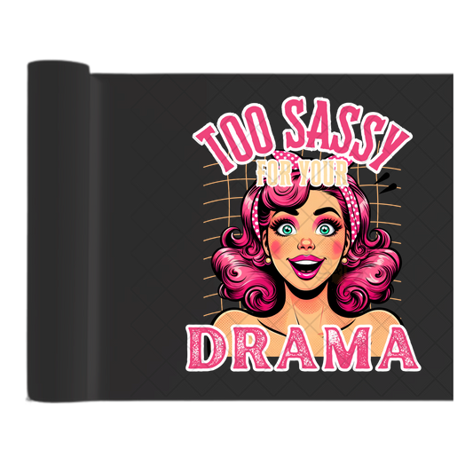 Too Sassy For Drama - Direct Print Film Transfer for Trendy T-Shirts, Cotton, Polyester & Blends - High-Quality Print