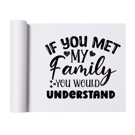 If You Met My Family - Direct Print Film Transfer for T-Shirts, Cotton, Polyester & Blends - High-Quality Print