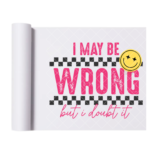 I May Be Wrong - Direct Print Film Transfer for Trendy T-Shirts, Cotton, Polyester & Blends - High-Quality Print