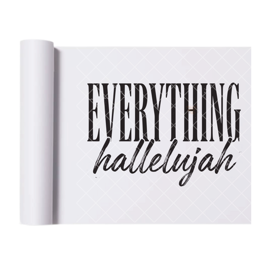 Everything Hallelujah - Direct Print Film Transfer for Trendy T-Shirts, Cotton, Polyester & Blends - High-Quality Print