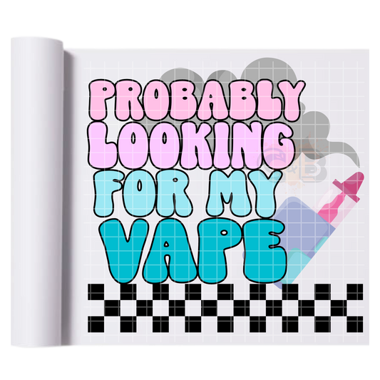 Probably Looking For My Vape DTF Transfer