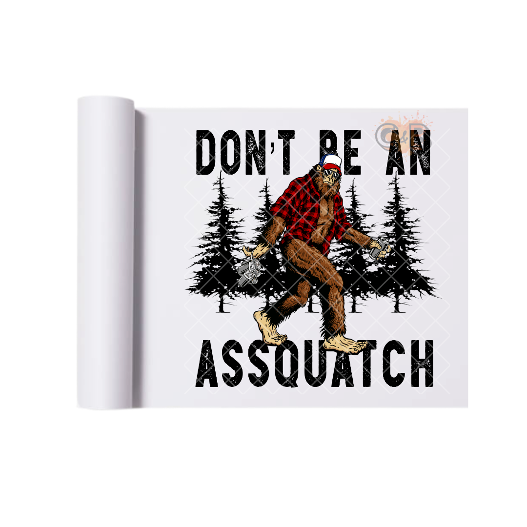 Don't Be A Assquatch DTF Transfer