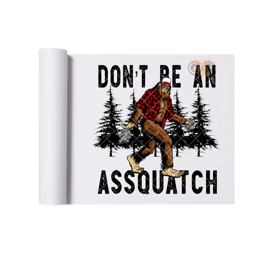 Don't Be A Assquatch DTF Transfer