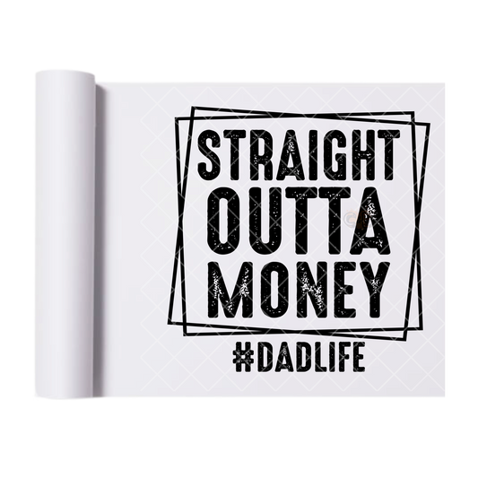 Straight Outta Money Dad Life - Direct Print Film Transfer for Trendy T-Shirts, Cotton, Polyester & Blends - High-Quality Print