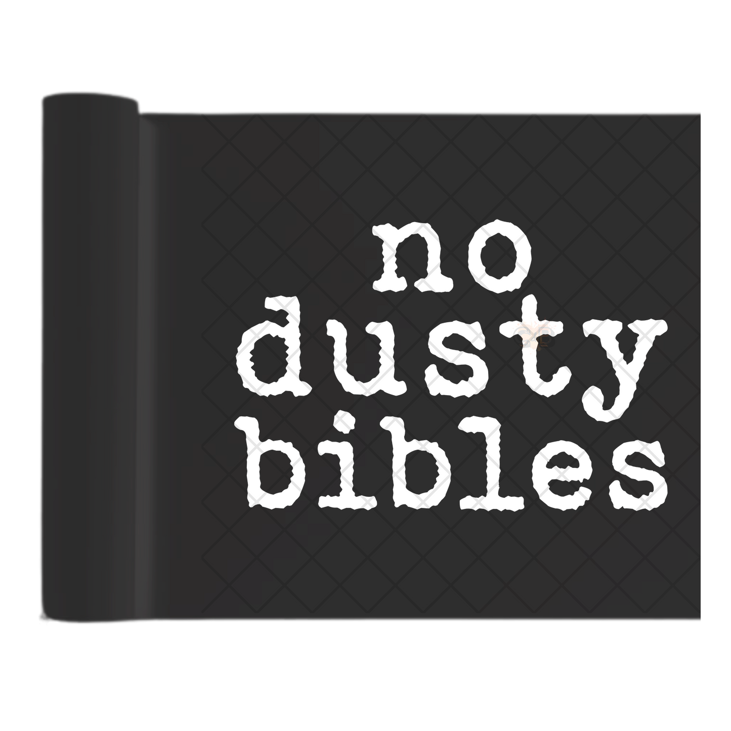 No Dusty Bibles Text - Direct-To-Film Heat Transfer for T-Shirts, Cotton, Polyester & Blends - High-Quality Print