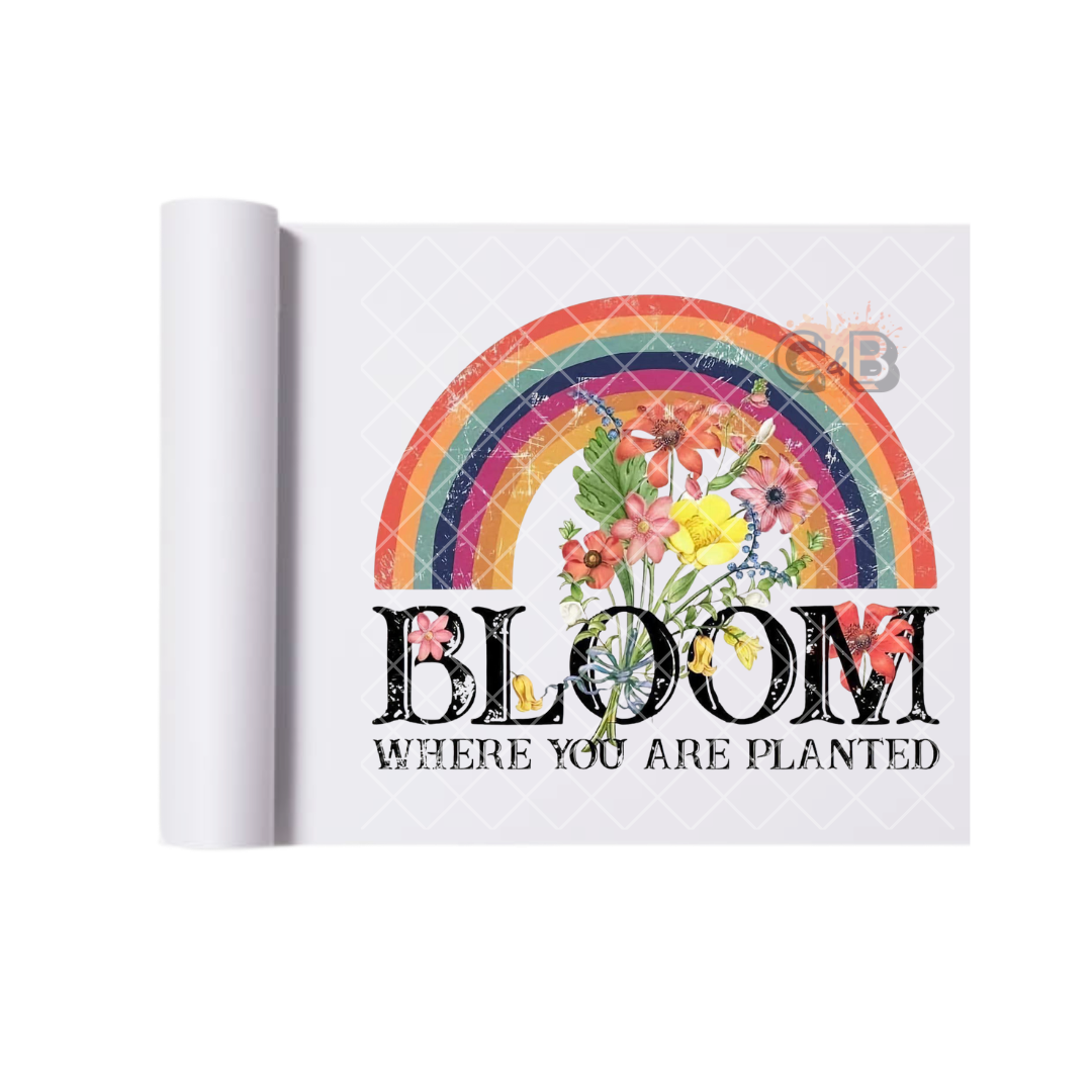 Bloom Where You Are Planted DTF Transfer