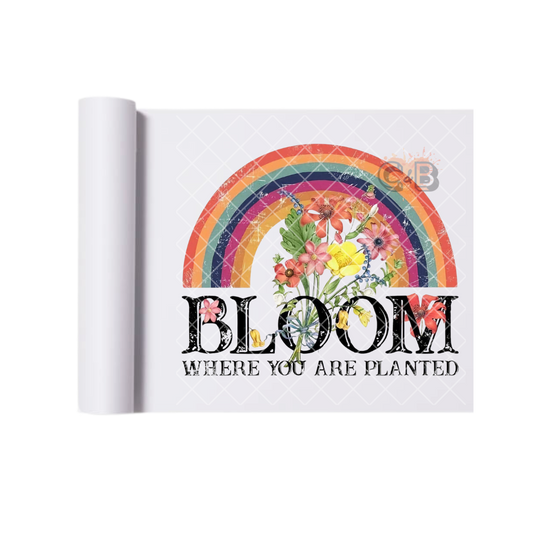 Bloom Where You Are Planted DTF Transfer