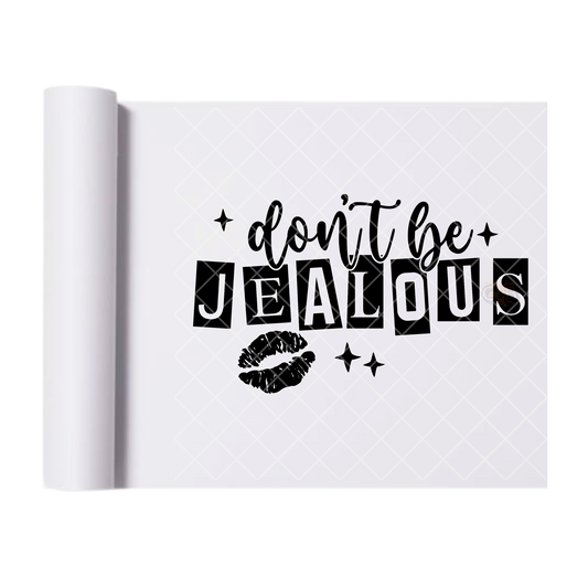 Don’t Be Jealous - Direct Print Film Transfer for T-Shirts, Cotton, Polyester & Blends - High-Quality Print
