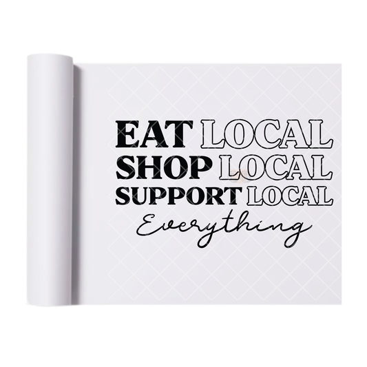 Eat Shop Support Local - Direct Print Film Transfer for Trendy T-Shirts, Cotton, Polyester & Blends - High-Quality Print