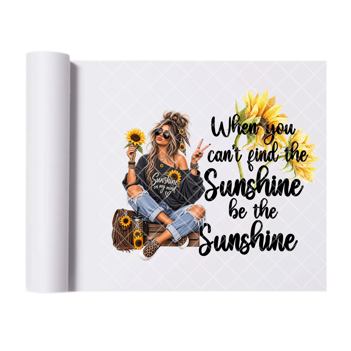 When You Can't Find Sunshine Sunflowers - Ready To Press Print Transfer for Apparel, Cotton, Polyester & Blends - High-Quality Print- Commercial Grade