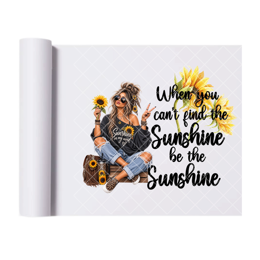 When You Can't Find Sunshine Sunflowers - Ready To Press Print Transfer for Apparel, Cotton, Polyester & Blends - High-Quality Print- Commercial Grade