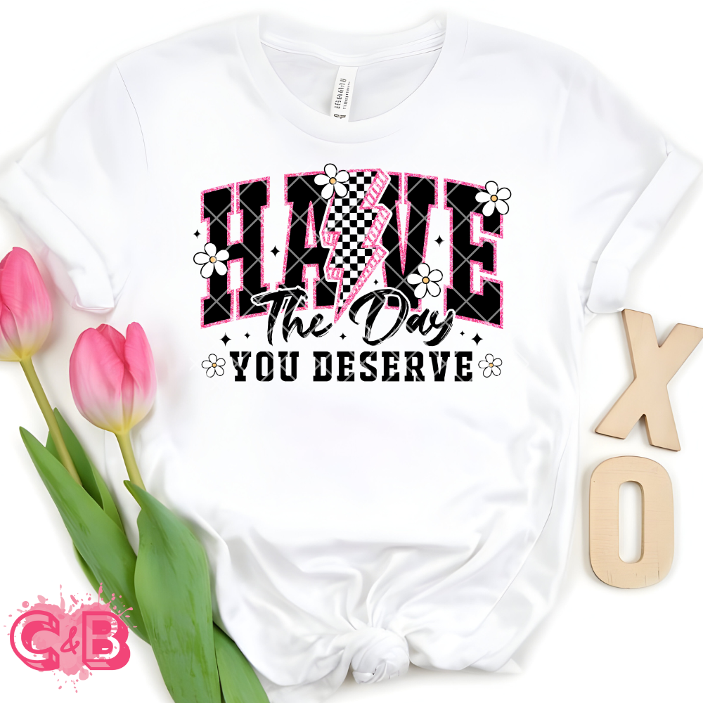 Have the day you deserve PNG