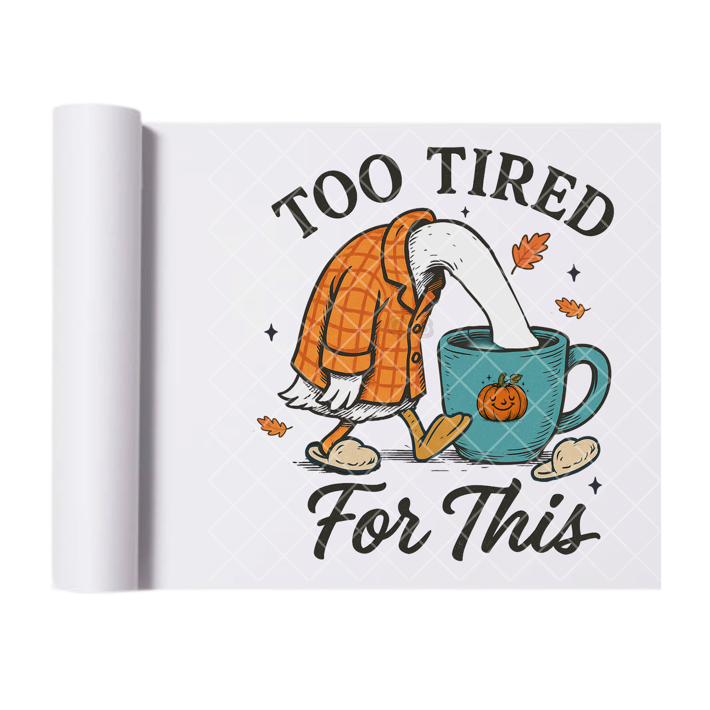 Too tired for this - Ready To Press Print Transfer for Apparel, Cotton, Polyester & Blends - High-Quality Print- Commercial Grade