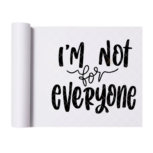 I’m Not For Everyone - Direct Print Film Transfer for T-Shirts, Cotton, Polyester & Blends - High-Quality Print
