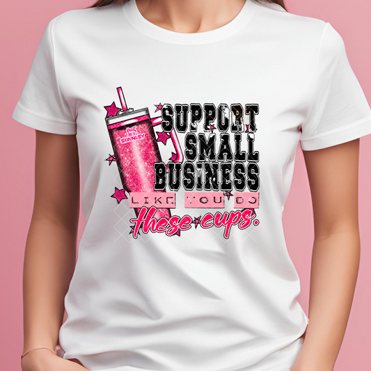 Support Small Business Like Cups T-Shirt