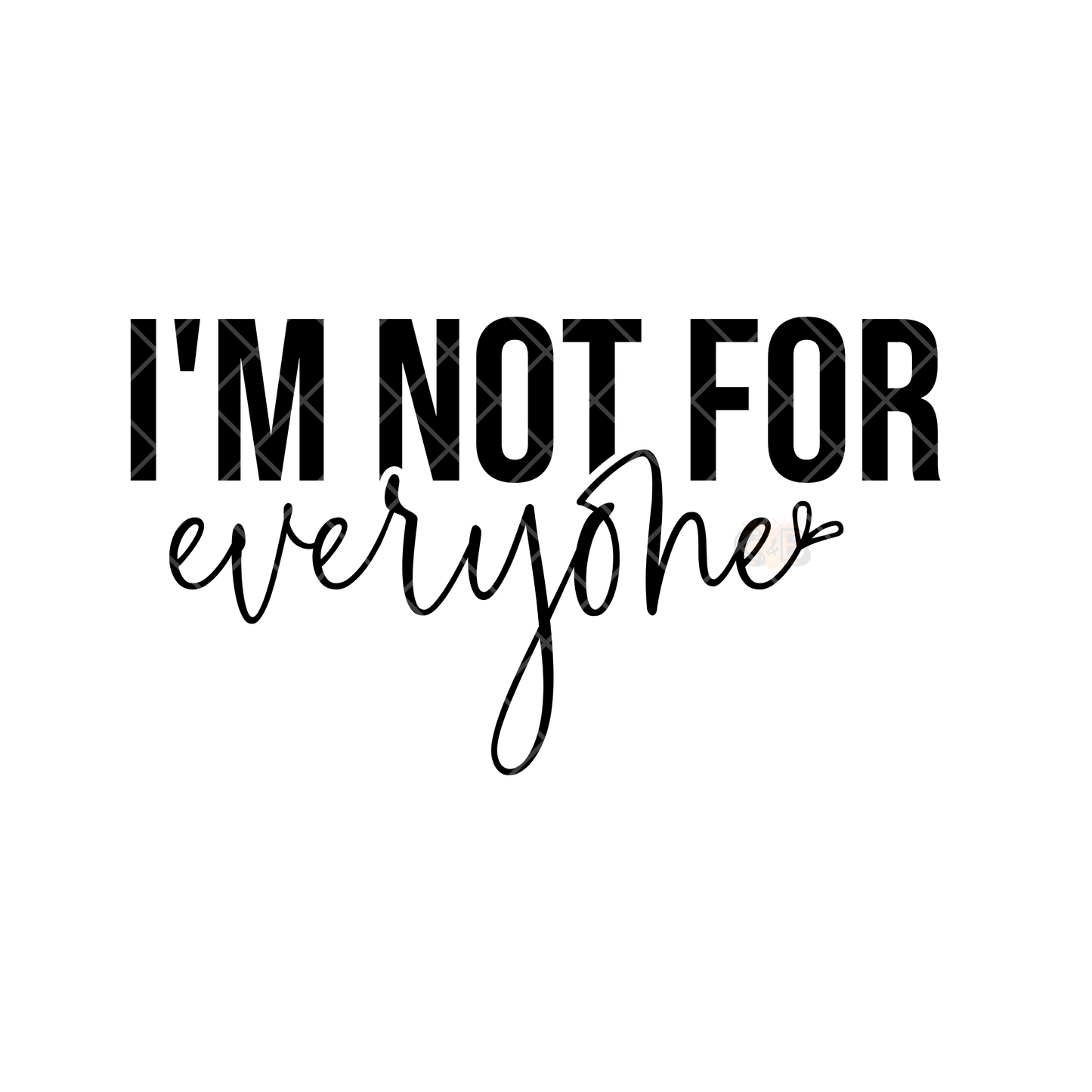 I’m Not For Everyone PNG
