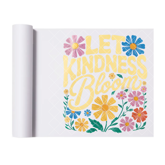 Let Kindness Bloom - Direct Print Film Transfer for Trendy T-Shirts, Cotton, Polyester & Blends - High-Quality Print