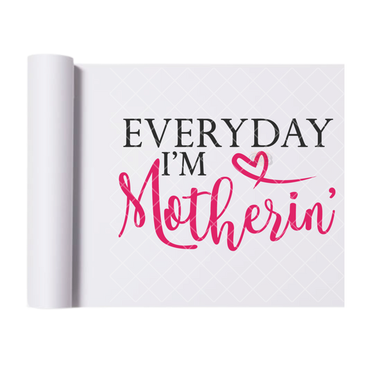 Everyday I’m Motherin - Direct Print Film Transfer for T-Shirts, Cotton, Polyester & Blends - High-Quality Print
